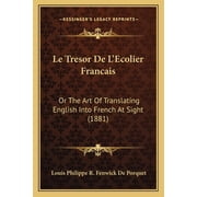 Le Tresor De LEcolier Francais Or The Art Of Translating English Into French At Sight 1881 Paperback