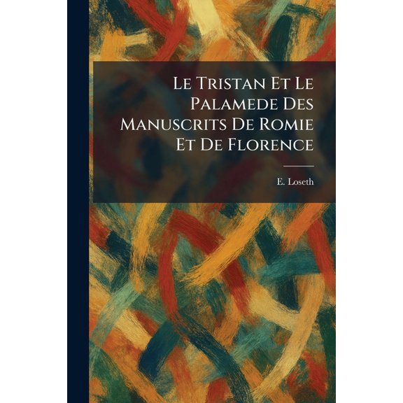 Le Tristan Et Le Palamede Des Manuscrits De Romie Et De Florence, (Paperback)