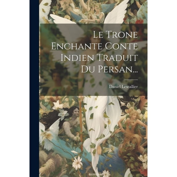 Le Trone Enchante Conte Indien Traduit Du Persan... (Paperback)