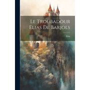 Le Troubadour Elias De Barjols Paperback
