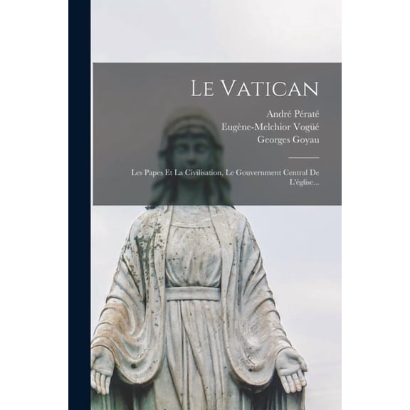Le Vatican: Les Papes Et La Civilisation, Le Gouvernment Central De L'glise..., (Paperback)
