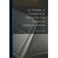 thumbnail image 1 of Le Verbe, a Complete Treatise on French Conjugation, (Paperback), 1 of 1
