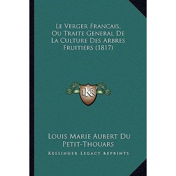 Le Verger Francais, Ou Traite General de La Culture Des Arbres Fruitiers (1817) Paperback