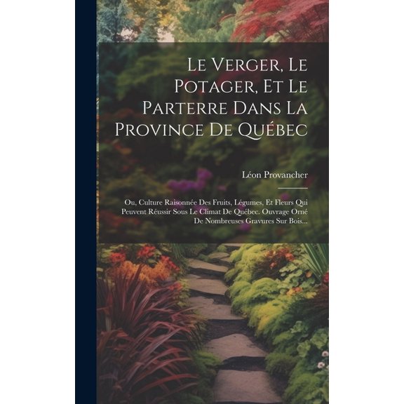 Le Verger, Le Potager, Et Le Parterre Dans La Province De Qubec (Hardcover)