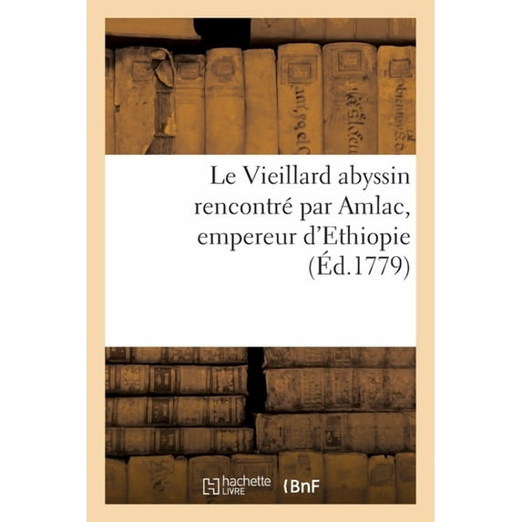 Le Vieillard Abyssin Rencontré Par Amlac, Empereur d'Ethiopie (Paperback)