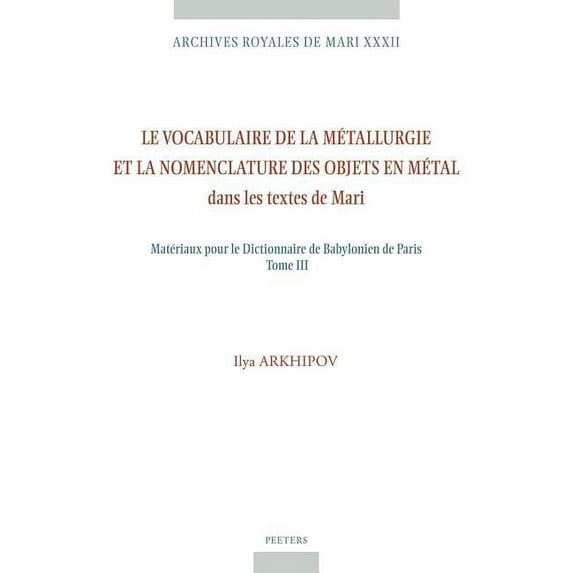 Le Vocabulaire de la Metallurgie Et La Nomenclature Des Objets En Metal Dans Les Textes de Mari: Materiaux Pour Le Dicti, (Paperback)