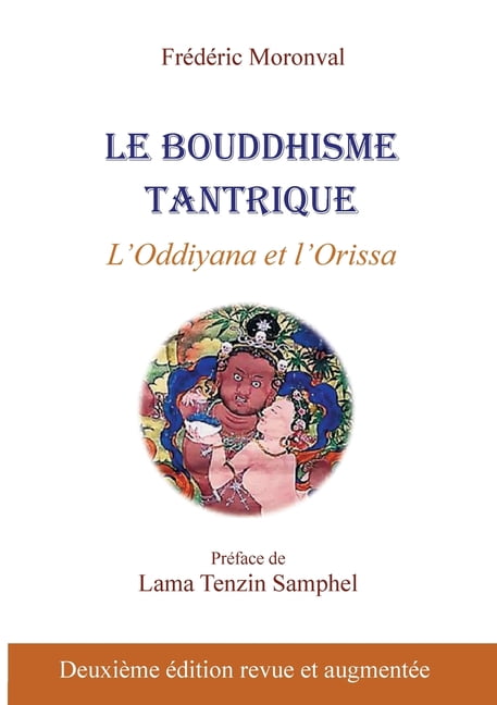 Le bouddhisme tantrique: L'Oddiyana et l'Orissa, (Paperback)