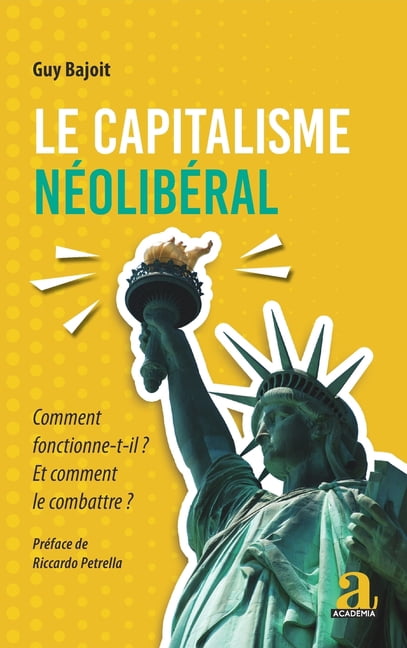 Le capitalisme néolibéral: Comment fonctionne-t-il ? Et comment le combattre ? Préface de Riccardo Petrella, (Paperback)