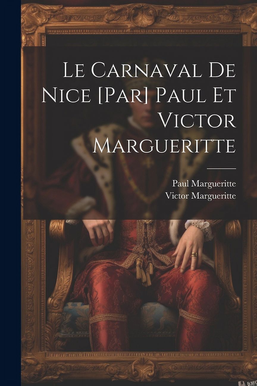 Le carnaval de Nice [par] Paul et Victor Margueritte (Paperback)