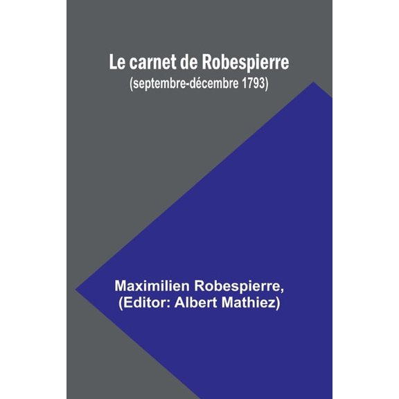 Le carnet de Robespierre (septembre-dcembre 1793), (Paperback)