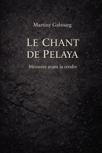 Le chant de Pelaya: MÃ©moire avant la cendre, (Paperback)