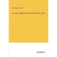 thumbnail image 1 of Le cheval anglais; Extrait du manuel du sport, (Paperback), 1 of 1
