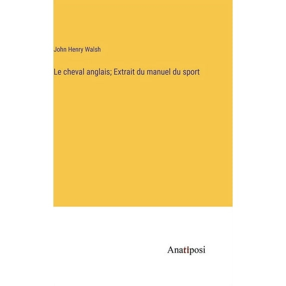 Le cheval anglais; Extrait du manuel du sport, (Hardcover)