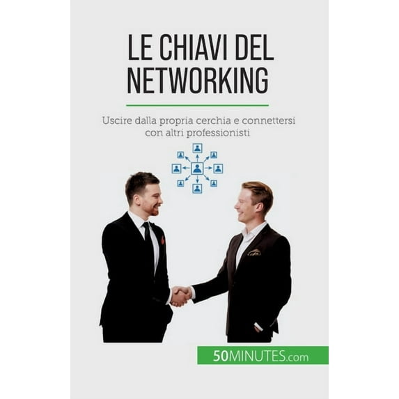 Le chiavi del networking: Uscire dalla propria cerchia e connettersi con altri professionisti, (Paperback)