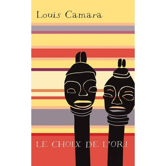 Le choix de l'Ori (Paperback) by Louis Camara