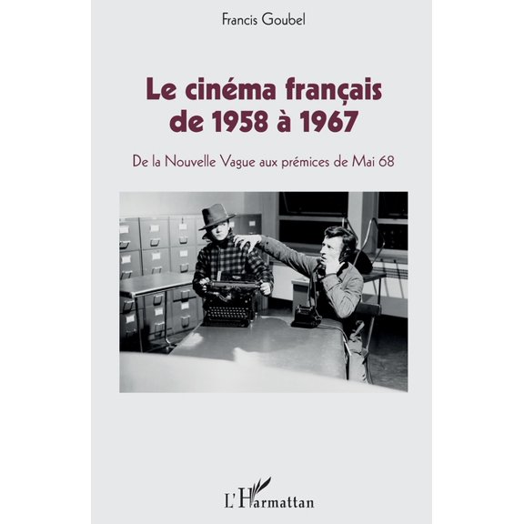Le cinma franais de 1958  1967: De la Nouvelle Vague aux prmices de Mai 68, (Paperback)