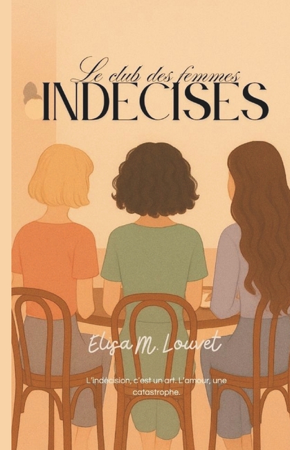 Le Club Des Femmes IndÃ©cises Le club des femmes indÃ©cises: L'indÃ©cision, c'est un art. L'amour, une catastrophe., (Paperback)