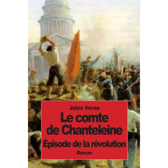Le comte de Chanteleine: pisode de la rvolution (Paperback)