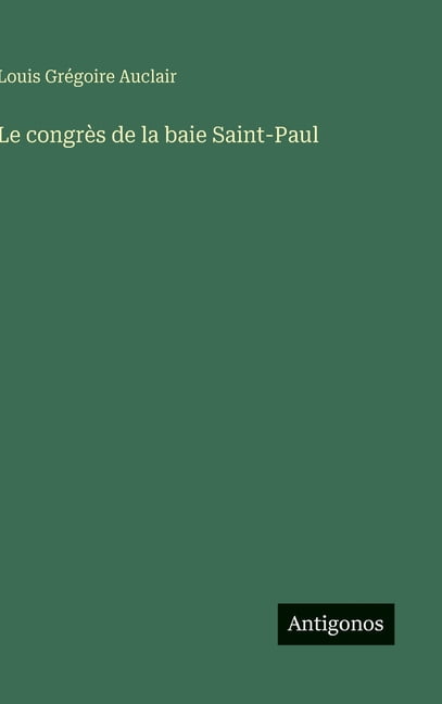 Le congrÃ¨s de la baie Saint-Paul, (Hardcover)