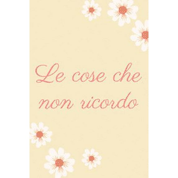 Le cose che non ricordo: Il quaderno a righe per scrivere nei tuoi appuntamenti, pensieri e note, per donne, 110 pagine, 6.9 in/ 15x23 cm (Paperback)