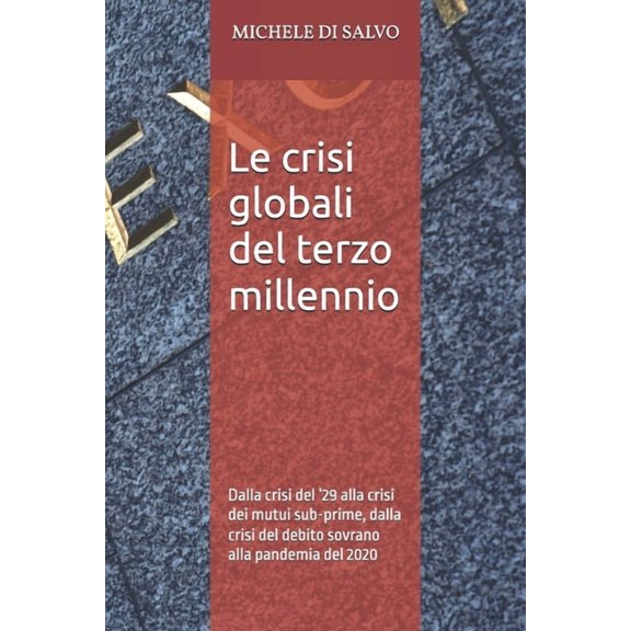 Le crisi del terzo millennio: Dalla crisi del '29 alla crisi dei mutui sub-prime, dalla crisi del debito sovrano al, (Paperback)