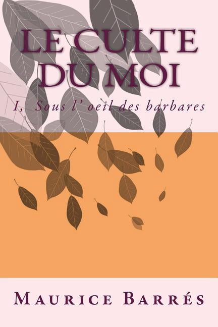 Le culte du Moi: I, Sous l' oeil des barbares, (Paperback)