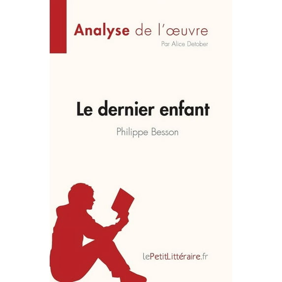 Le dernier enfant de Philippe Besson (Analyse de l'oeuvre): Résumé complet et analyse détaillée de l'oeuvre, (Paperback)