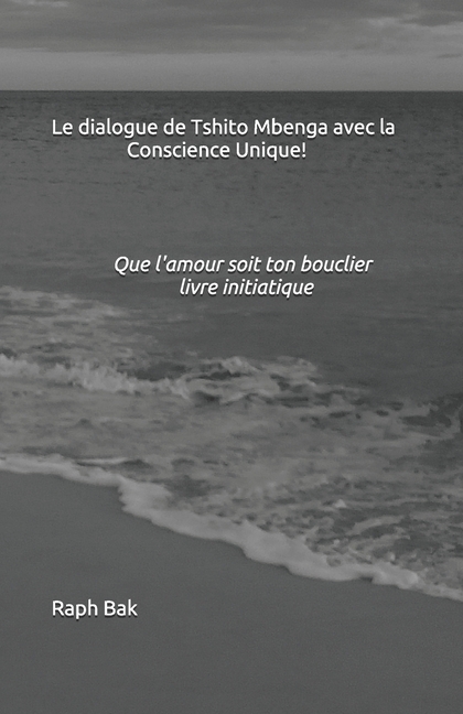Le dialogue de Tshito Mbenga avec la Conscience Unique!, (Paperback)