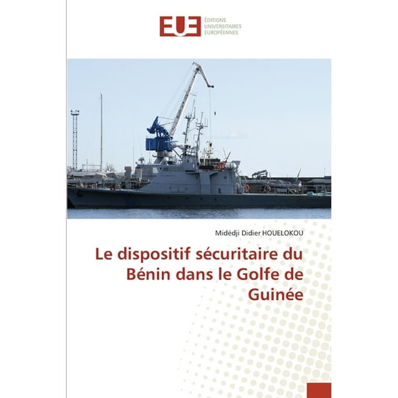 Le dispositif sécuritaire du Bénin dans le Golfe de Guinée, (Paperback)