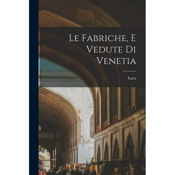 Le fabriche, e vedute di Venetia (Paperback)