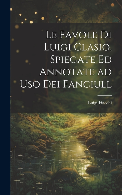 Le favole di Luigi Clasio, spiegate ed annotate ad uso dei fanciull ...