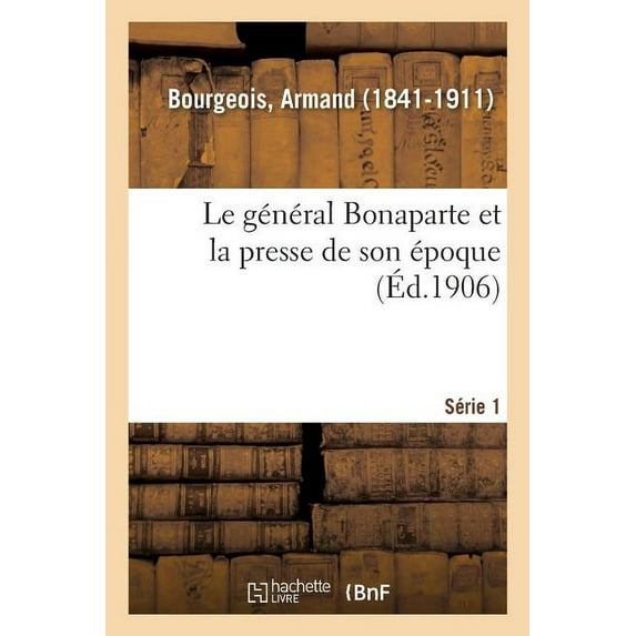 Le général Bonaparte et la presse de son époque. Série 1 (Paperback)