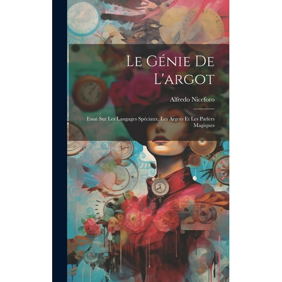 Le génie de l'argot; essai sur les langages spéciaux, les argots et les parlers magiques (Hardcover)
