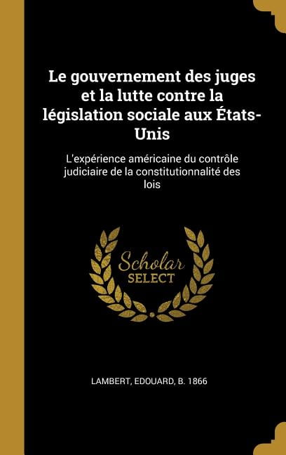 Le Gouvernement Des Juges Et La Lutte Contre La Législation Sociale Aux ...