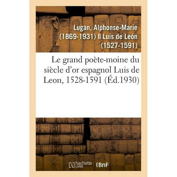 Le grand poète-moine du siècle d'or espagnol Luis de Leon, 1528-1591 (Paperback)