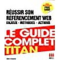 thumbnail image 1 of Le guide complet Titan : Réussir son référencement Web, enjeux, méthodes, actions, 1 of 1