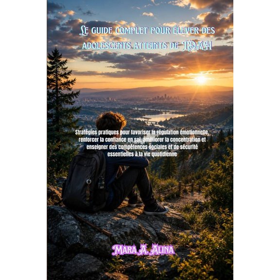 Le guide complet pour lever des adolescents atteints de TDAH: Stratgies pratiques pour favoriser la rgulation motion, (Paperback)