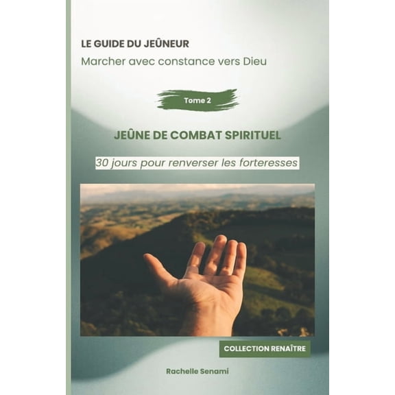 Le guide du jeneur: Marcher avec constance vers Dieu: Jene de combat spirituel: 30 jours pour renverser les forteresse, (Paperback)