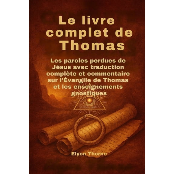 Le livre complet de Thomas: Les paroles perdues de Jsus avec traduction complte et commentaire sur l'vangile de , (Paperback)