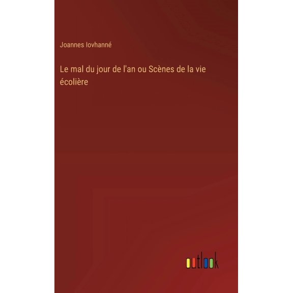 Le mal du jour de l'an ou Scnes de la vie colire, (Hardcover)