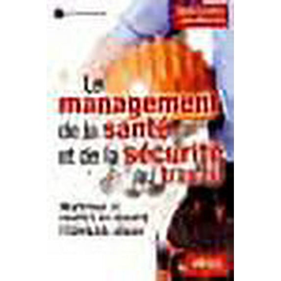 Le management de la sante et de la securite au travail maitriser et mettre en oeuvre l ohsas 18001