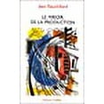 thumbnail image 1 of Le miroir de la production: Ou, l'illusion critique du matérialisme historique, 1 of 1