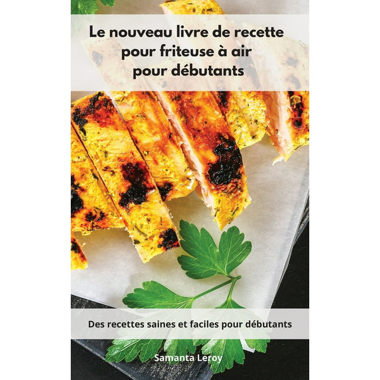 https://i5.walmartimages.com/seo/Le-nouveau-livre-de-recette-pour-friteuse-air-d-butants-Des-recettes-saines-et-faciles-d-butants-Air-Fryer-Cookbook-French-Edition-Hardcover-97818025_37fbe9fe-8bf2-4cac-b290-0a02c2e36e0d.9ac772f29147f9f7fe2751dfe7ce9de3.jpeg?odnHeight=768&odnWidth=768&odnBg=FFFFFF