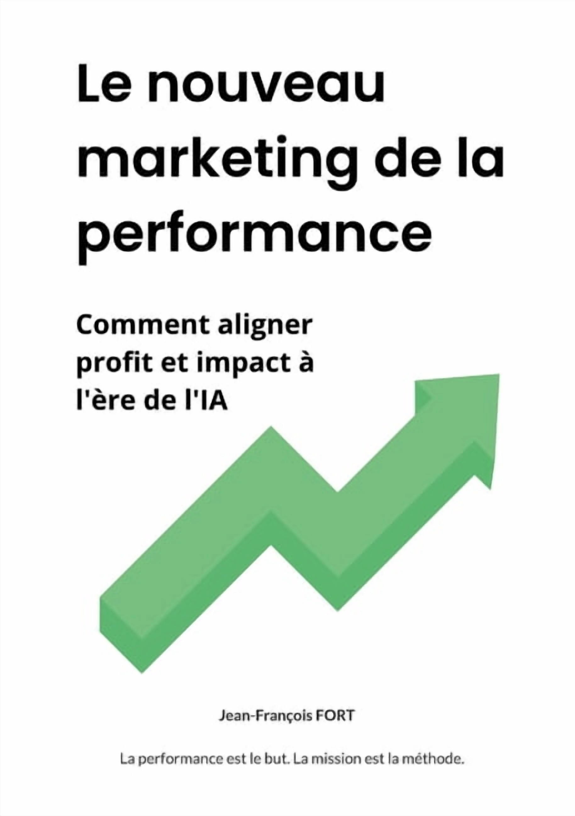 Le nouveau marketing de la performance: Comment aligner profit et impact Ã  l'Ã¨re de l'IA, (Paperback)
