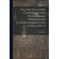 thumbnail image 1 of Leçons D'algèbre Conformes Aux Programmes Officiels De L'enseignements Des Lycées, Part 2 (Paperback), 1 of 1