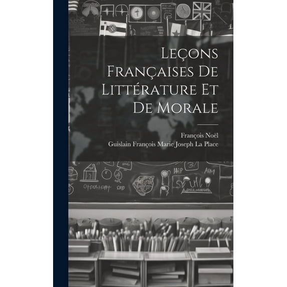 Leçons Françaises De Littérature Et De Morale, (Hardcover)