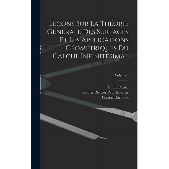 Leçons Sur La Théorie Générale Des Surfaces Et Les Applications Géométriques Du Calcul Infinitésimal; Volume 2 (Hardcover)