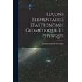 thumbnail image 1 of LeÃ§ons ÃlÃ©mentaires D'astronomie GeomÃ©trique Et Physique, (Paperback), 1 of 1