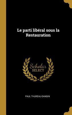 Le Parti Lib�ral Sous La Restauration Hardcover