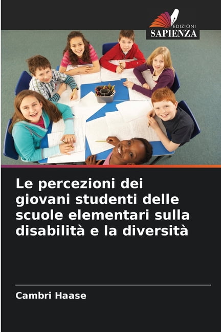 Le percezioni dei giovani studenti delle scuole elementari sulla disabilitÃ  e la diversitÃ , (Paperback)